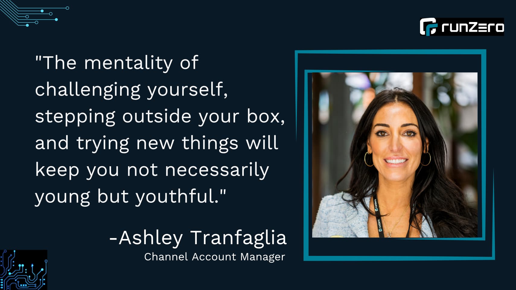 "The mentality of challenging yourself, stepping outside your box, and trying new things will keep you not necessarily young but youthful."