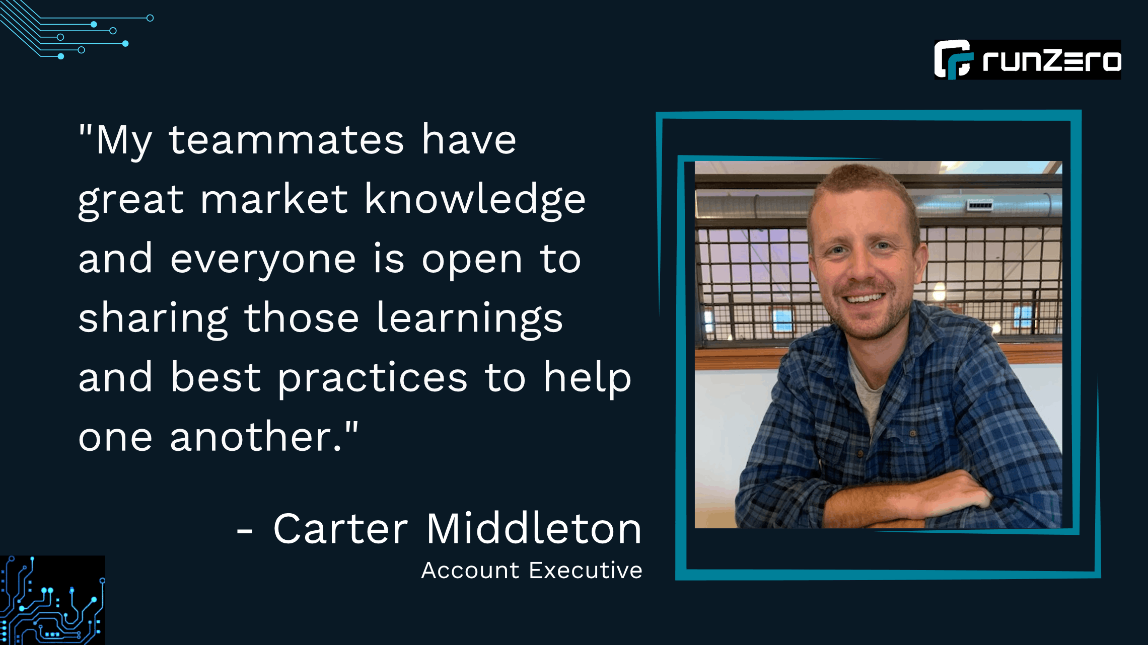 "My teammates have great market knowledge and everyone is open to sharing those learnings and best practices to help one another."