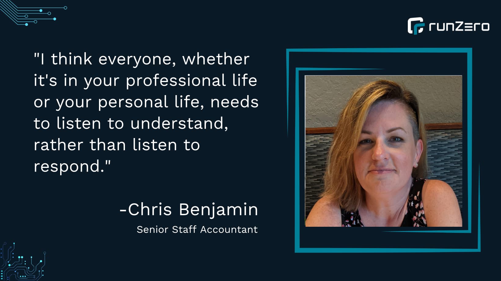 "I think everyone, whether it's in your professional life or your personal life, needs to listen to understand, rather than listen to respond."