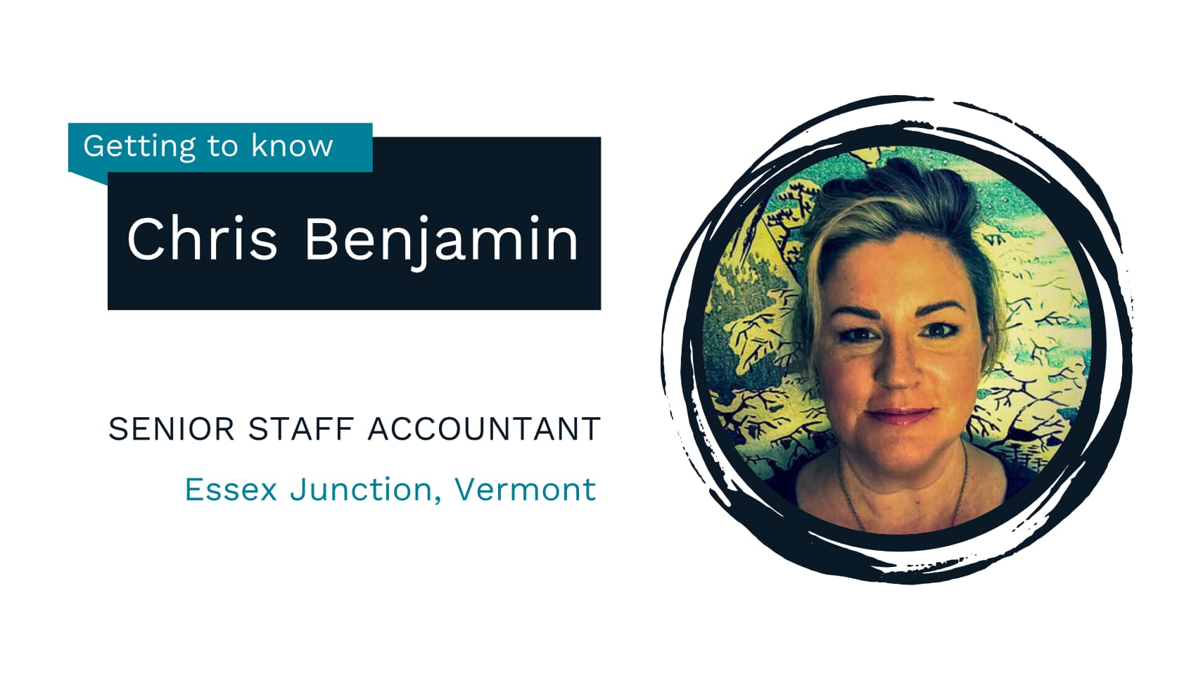 Getting to know Chris Benjamin, Senior Staff Accountant, Essex Junction, Vermont